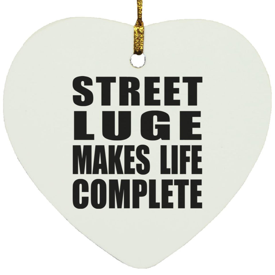 Street Luge Makes Life Complete - Heart Ornament