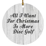 All I Want For Christmas Is More Disc Golf - Circle Ornament F