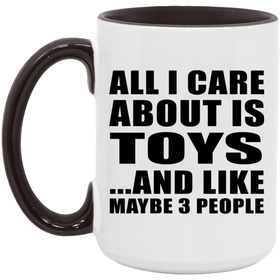 All I Care About Is Toys - 15oz Accent Mug Black