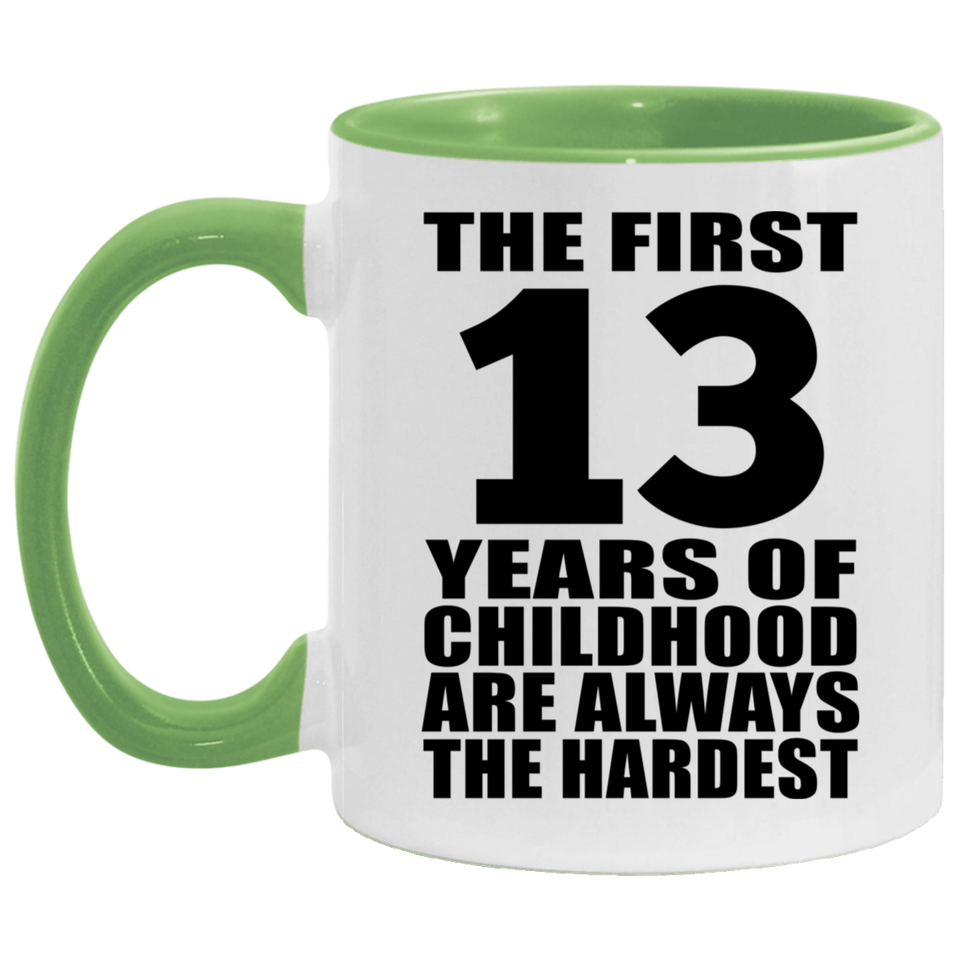 13th Birthday First 13 Years of Childhood Are The Hardest - 11oz Accent Mug Green