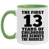 13th Birthday First 13 Years of Childhood Are The Hardest - 11oz Accent Mug Green