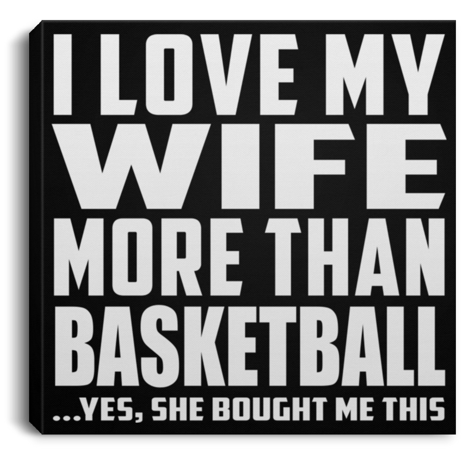 I Love My Wife More Than Basketball - Canvas Square