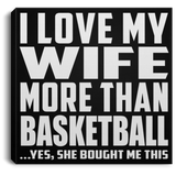 I Love My Wife More Than Basketball - Canvas Square