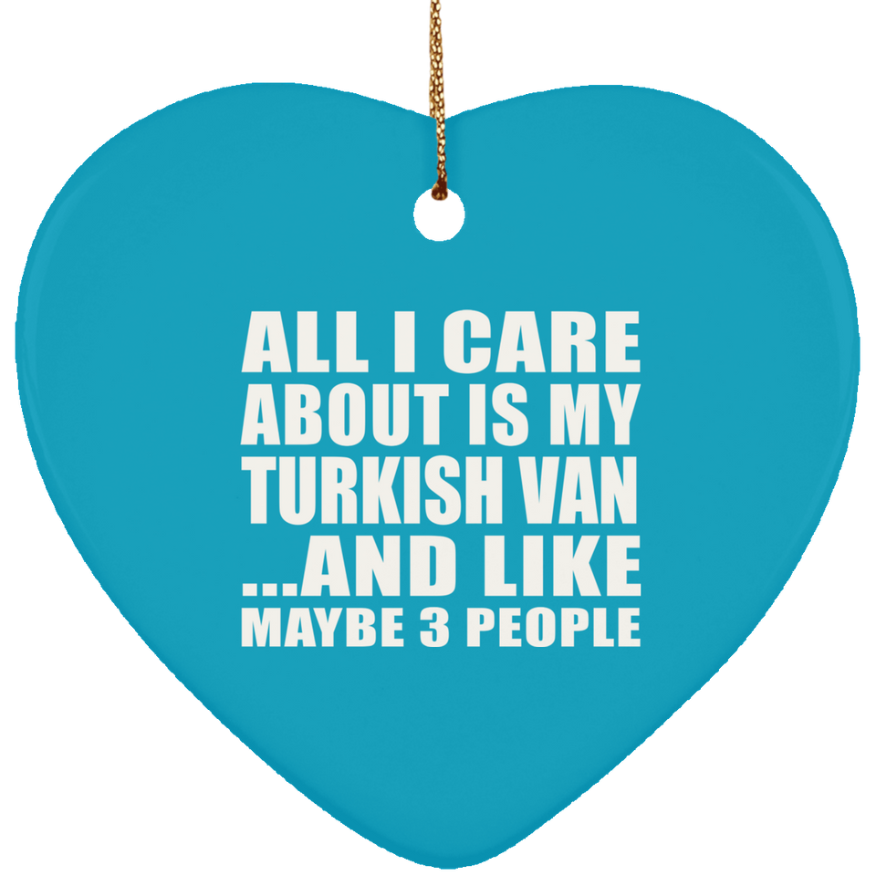 All I Care About Is My Turkish Van - Heart Ornament