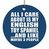 All I Care About Is My English Toy Spaniel - Circle Ornament