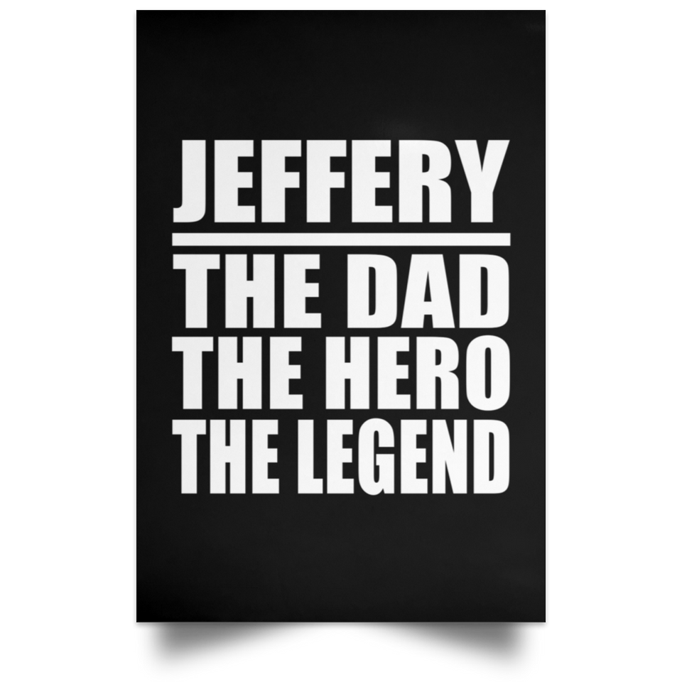 Jeffery The Dad The Hero The Legend - Poster Portrait