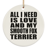 All I Need Is Love And My Smooth Fox Terrier - Circle Ornament