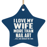 I Love My Wife More Than Nail Art - Star Ornament