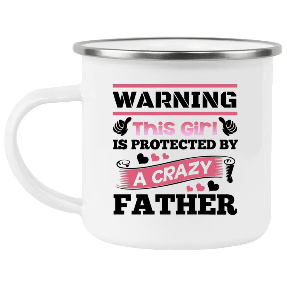 Warning This Girl Is Protected by A Crazy Father - 12oz Camping Mug