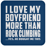 I Love My Boyfriend More Than Rock Climbing - Drink Coaster