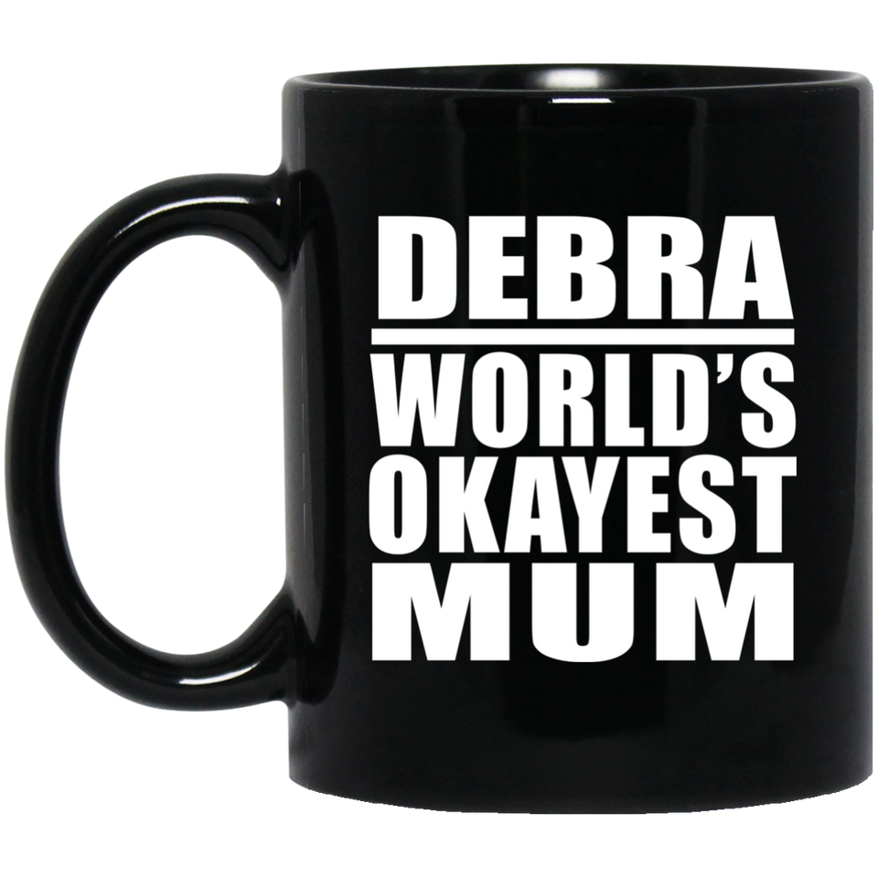 Debra World's Okayest Mum - 11 Oz Coffee Mug Black