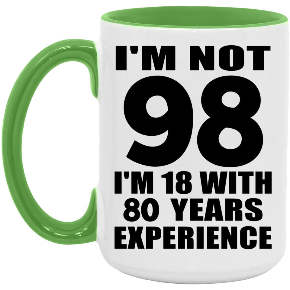 98th Birthday I'm Not 98 I'm 18 With 80 Years Experience - 15oz Accent Mug Green