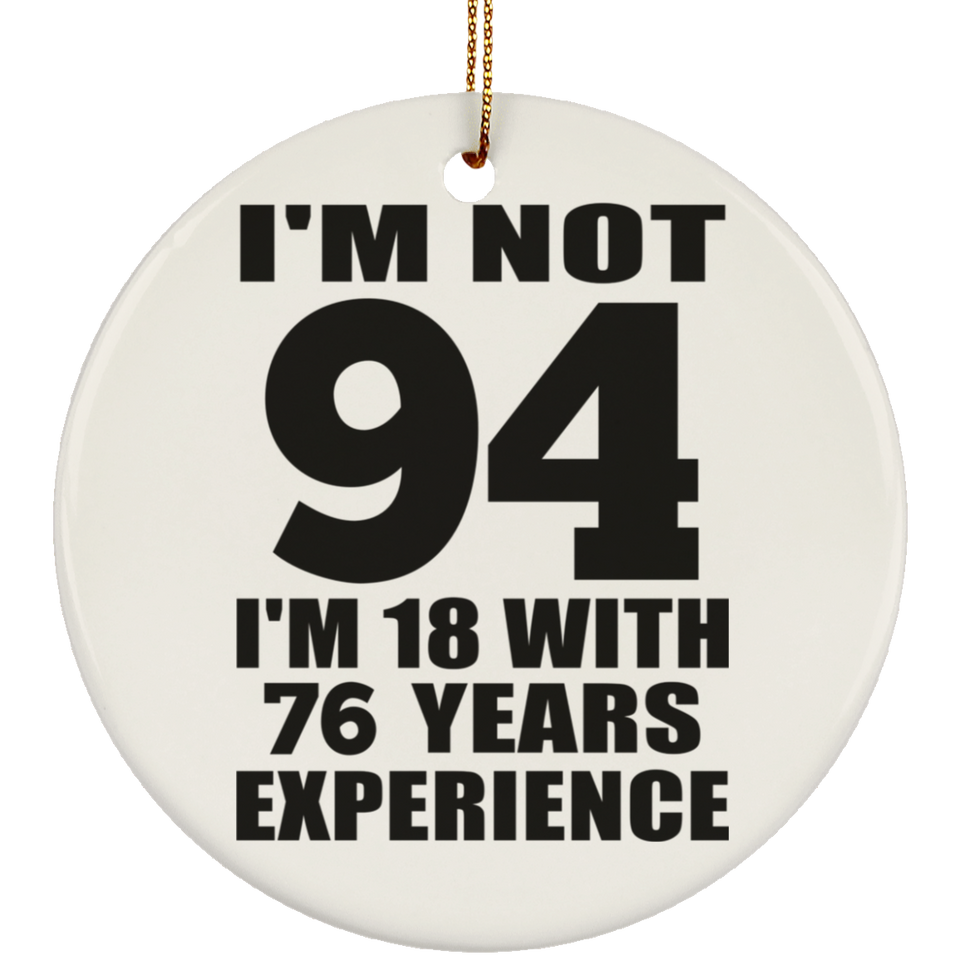 94th Birthday I'm Not 94 I'm 18 With 76 Years Experience - Circle Ornament