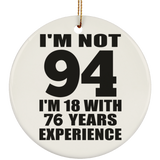 94th Birthday I'm Not 94 I'm 18 With 76 Years Experience - Circle Ornament