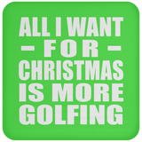 All I Want For Christmas Is More Golfing - Coaster