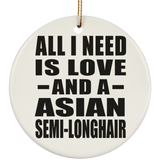 All I Need Is Love And A Asian Semi-Longhair - Circle Ornament