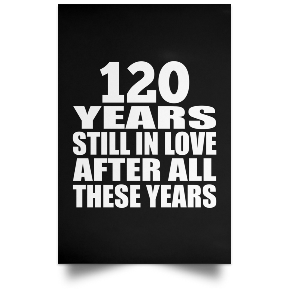 120th Anniversary 120 Years Still In Love After These Years - Poster Portrait