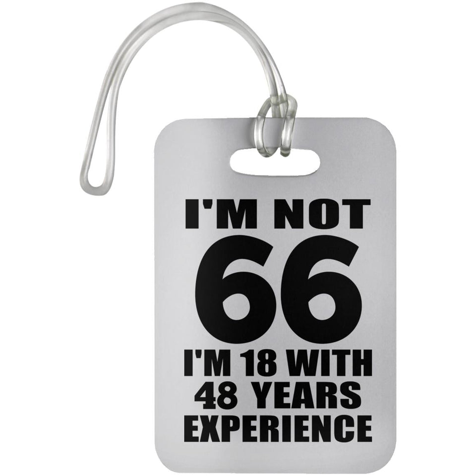 66th Birthday I'm Not 66 I'm 18 With 48 Years Experience - Luggage Bag Tag