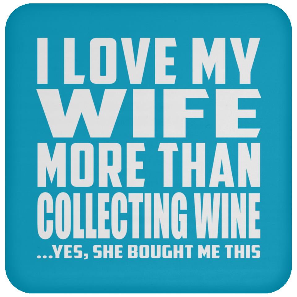 I Love My Wife More Than Collecting Wine - Drink Coaster