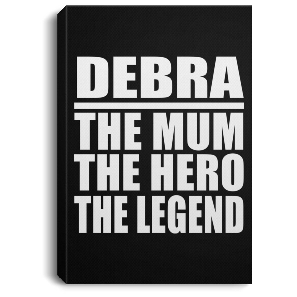 Debra The Mum The Hero The Legend - Canvas Portrait