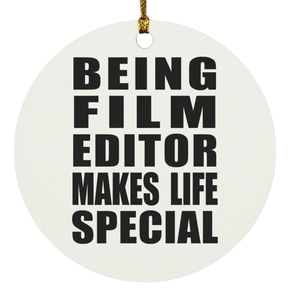 Being Film Editor Makes Life Special - Circle Ornament