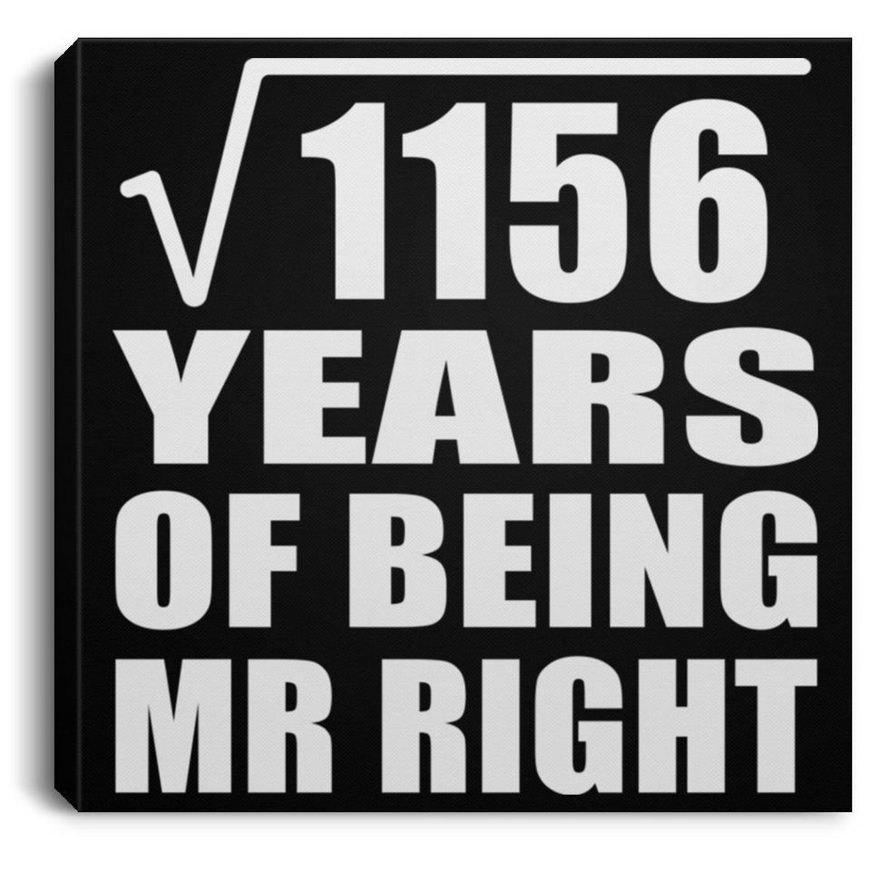 34th Anniversary Square Root of 1156 Years of Being Mr Right - Canvas Square