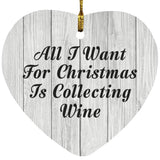 All I Want For Christmas Is Collecting Wine - Heart Ornament F