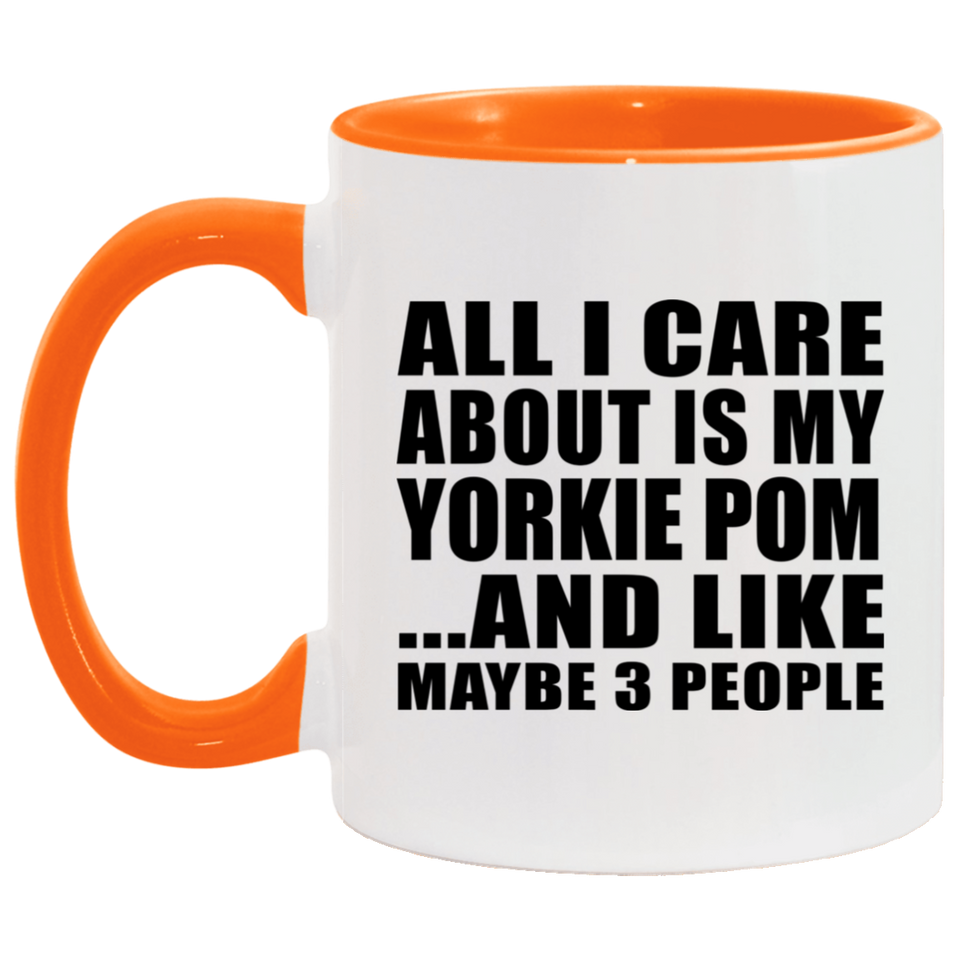 All I Care About Is My Yorkie Pom - 11oz Accent Mug Orange