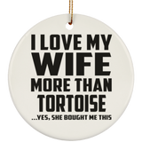 I Love My Wife More Than Tortoise - Circle Ornament