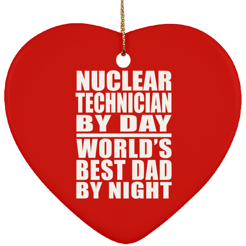 Nuclear Technician By Day World's Best Dad By Night - Heart Ornament
