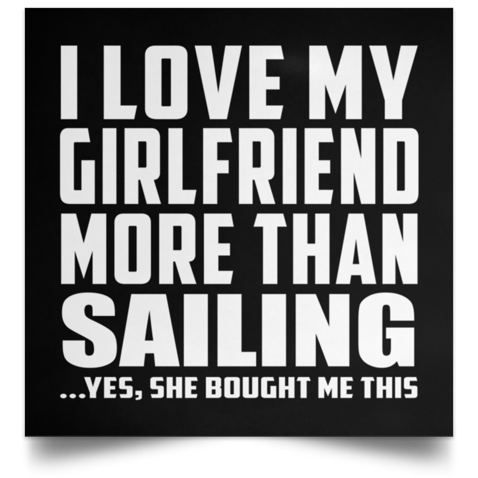 I Love My Girlfriend More Than Sailing - Poster Square