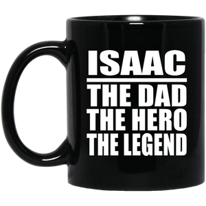 Isaac The Dad The Hero The Legend - 11 Oz Coffee Mug Black