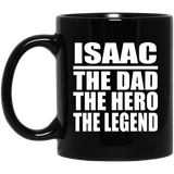 Isaac The Dad The Hero The Legend - 11 Oz Coffee Mug Black