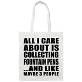 All I Care About Is Collecting Fountain Pens - Tote Bag White