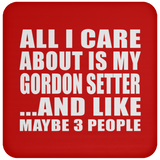 All I Care About Is My Gordon Setter - Drink Coaster