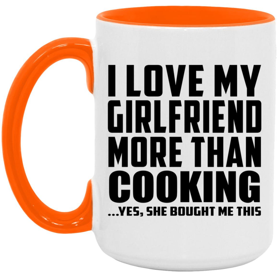 I Love My Girlfriend More Than Cooking - 15oz Accent Mug Orange
