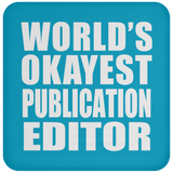 World's Okayest Publication Editor - Drink Coaster