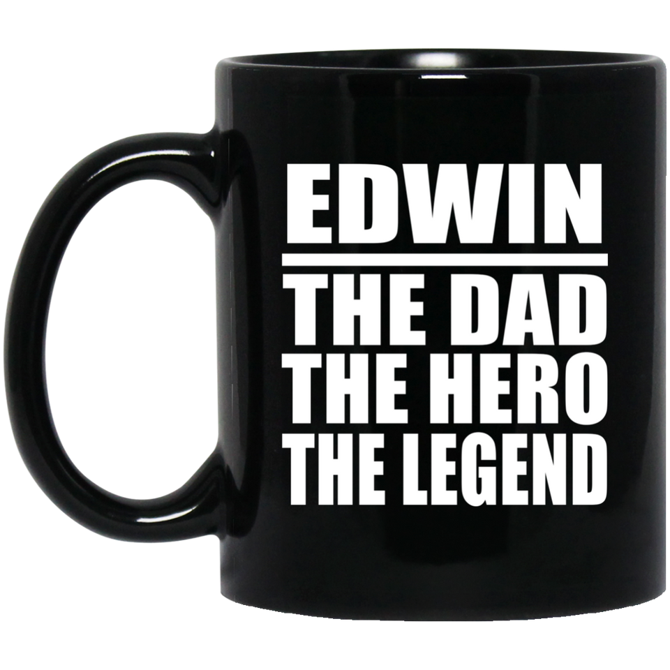 Edwin The Dad The Hero The Legend - 11 Oz Coffee Mug Black