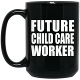 Future Child Care Worker - 15oz Coffee Mug Black