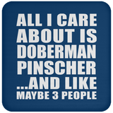 All I Care About Is Doberman Pinscher - Drink Coaster