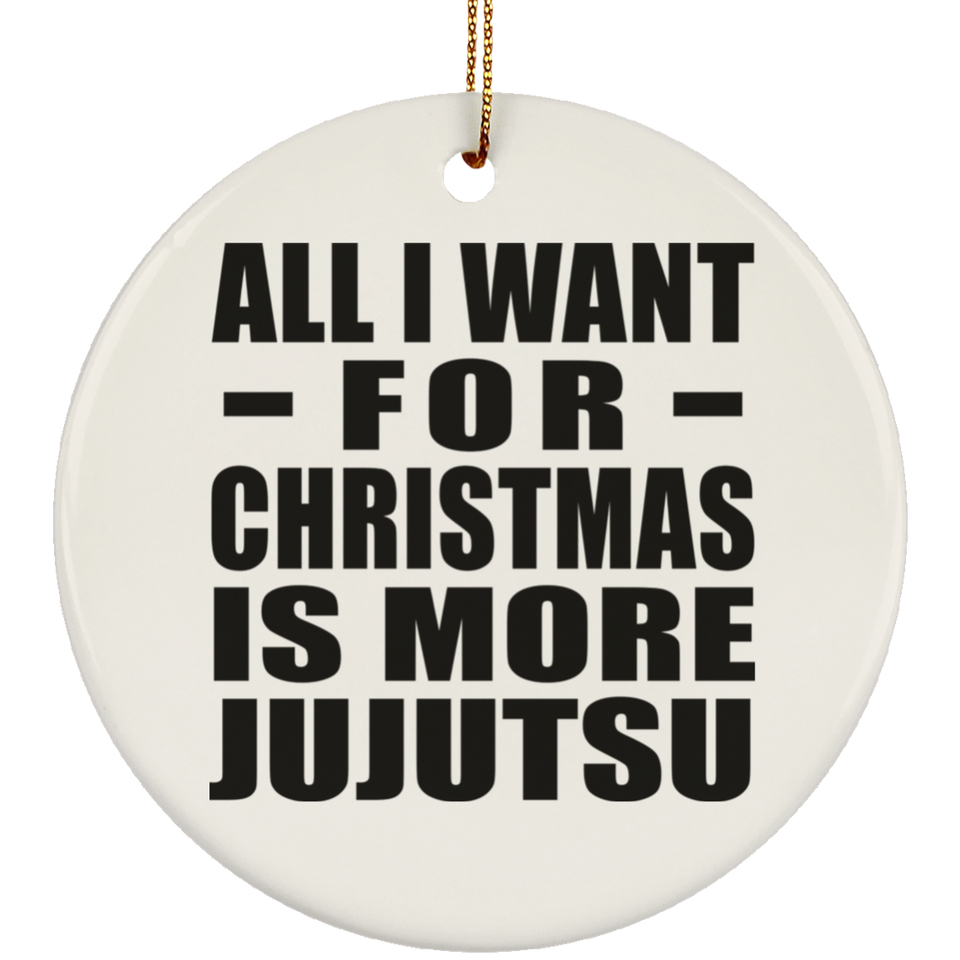 All I Want For Christmas Is More Jujutsu - Circle Ornament