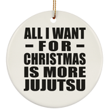 All I Want For Christmas Is More Jujutsu - Circle Ornament