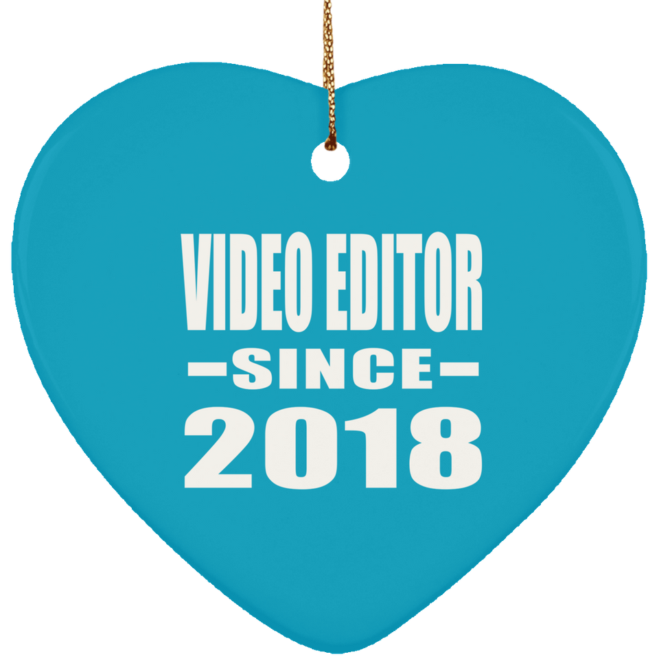 Video Editor Since 2018 - Heart Ornament
