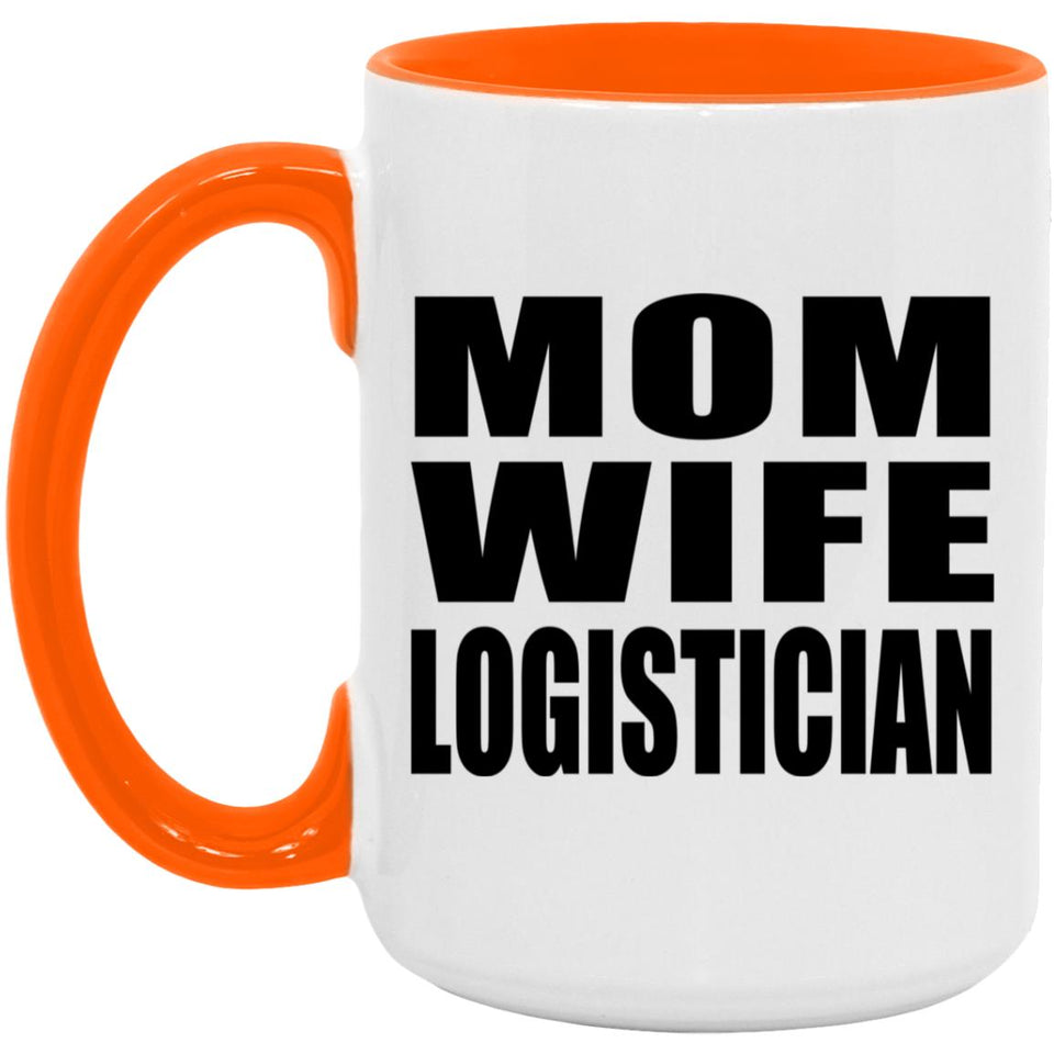 Mom Wife Logistician - 15oz Accent Mug Orange