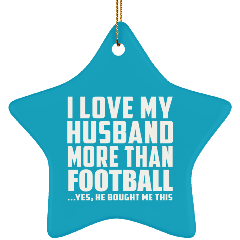 I Love My Husband More Than Football - Star Ornament