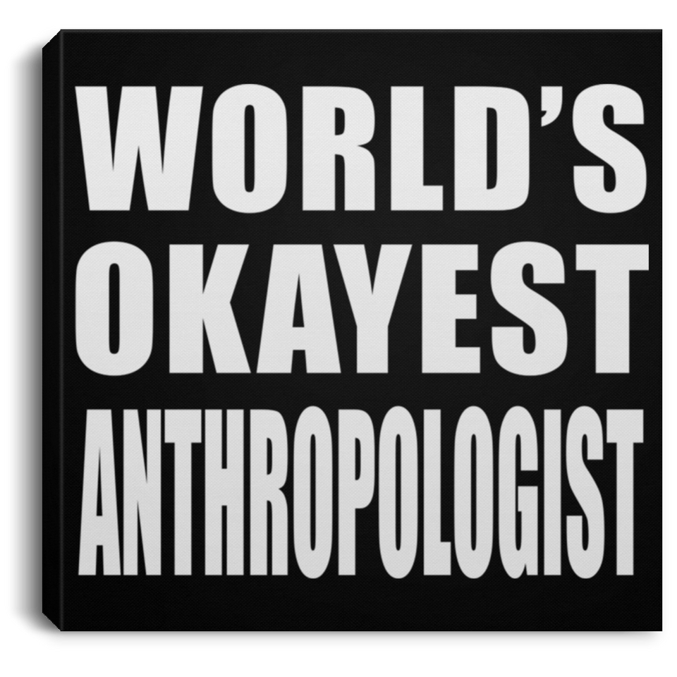 World's Okayest Anthropologist - Canvas Square