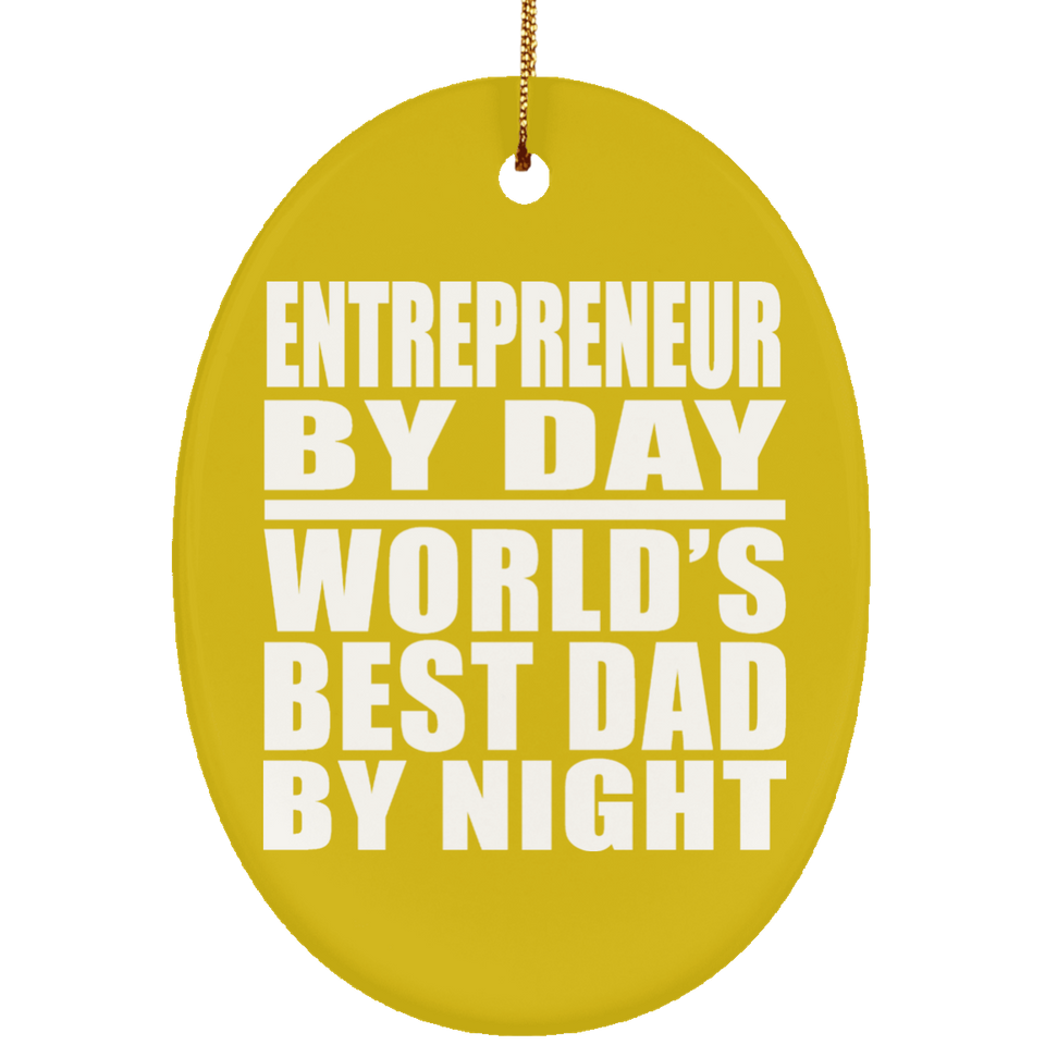 Entrepreneur By Day World's Best Dad By Night - Oval Ornament