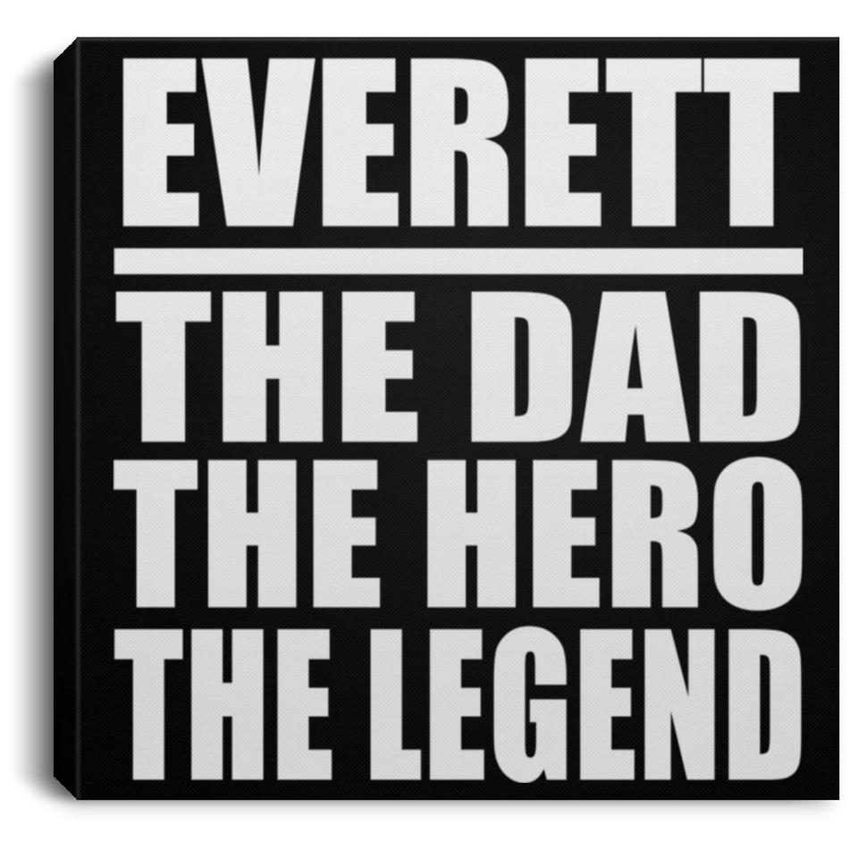 Everett The Dad The Hero The Legend - Canvas Square