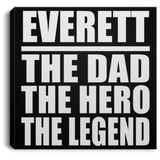 Everett The Dad The Hero The Legend - Canvas Square