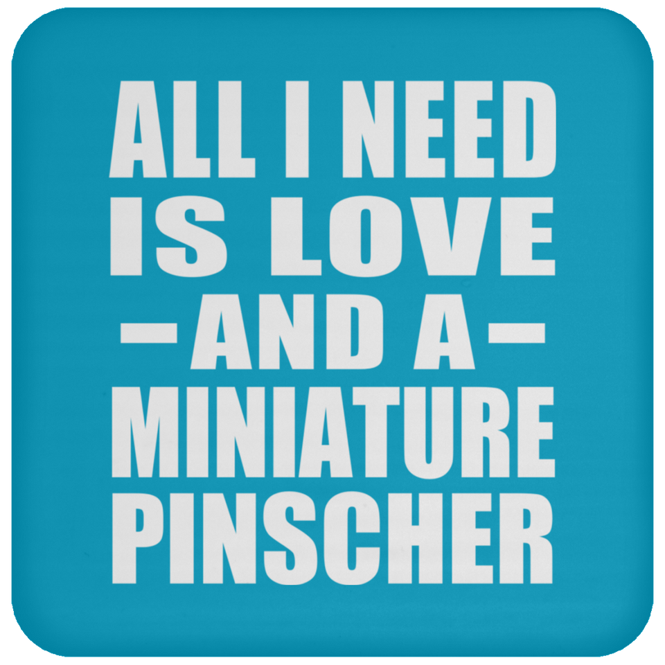 All I Need Is Love And A Miniature Pinscher - Coaster